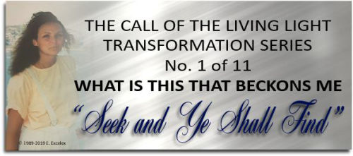 Seek and Ye Shall Find - Transformation Series Poetry Tag - Copyright 1989-2019 Elexsoir Excelex Thou Art